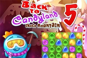 Back to Candyland 5: Choco Mountain